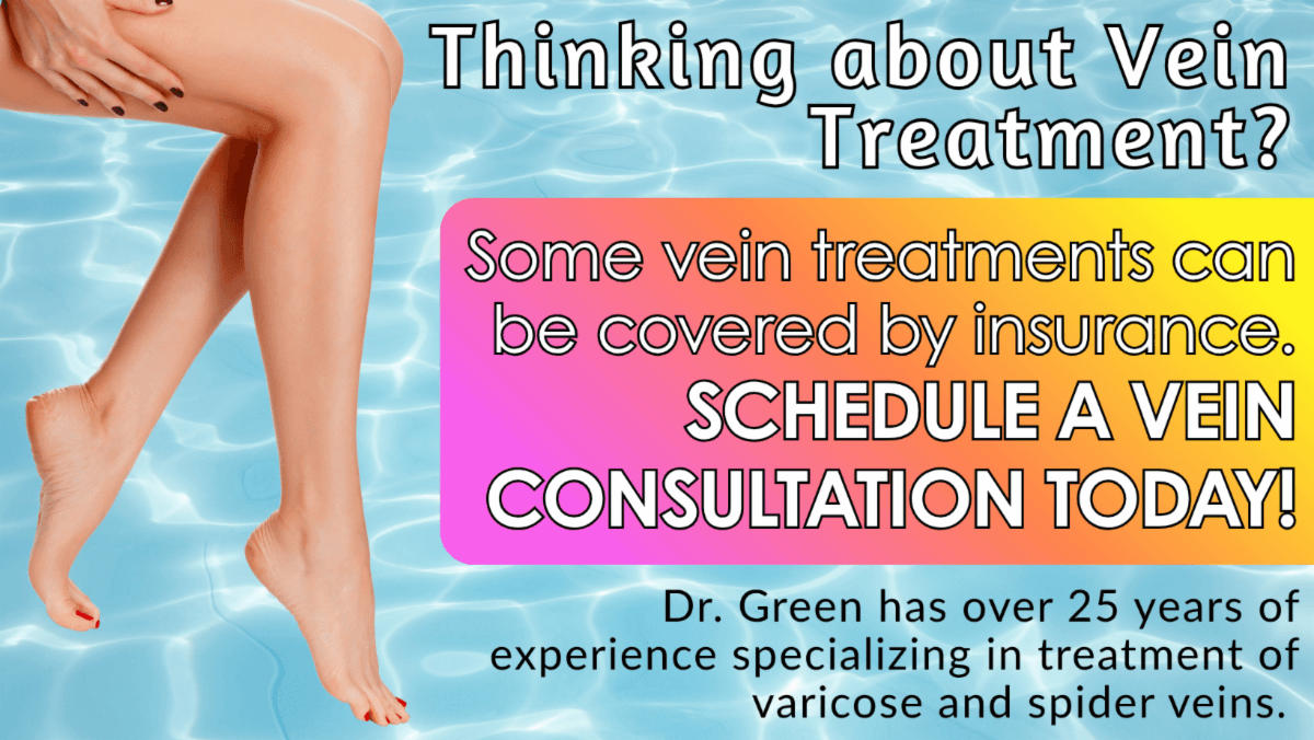 Thinking about vein treatment? Some vein treatments can be covered by insurance. Schedule a vein consultation today. Dr. Green has over 25 years of experience specializing in the treatment of varicose and spider veins.